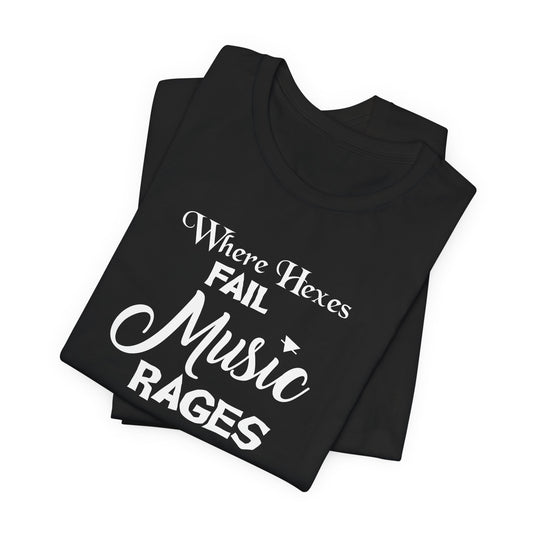 “Where Hexes Fail Music Rages” T-Shirt