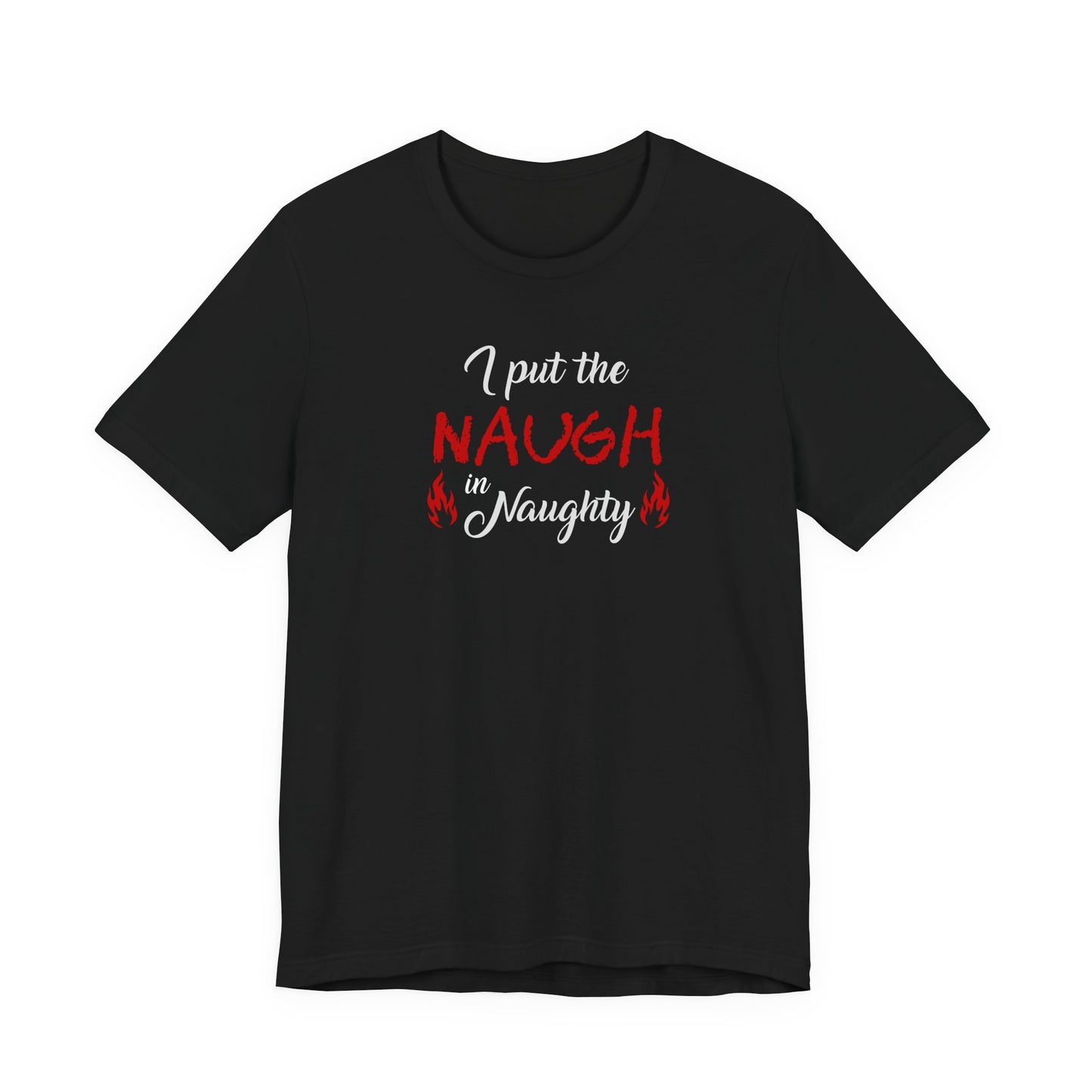 "I Put the Naugh in Naughty" Holiday T-Shirt