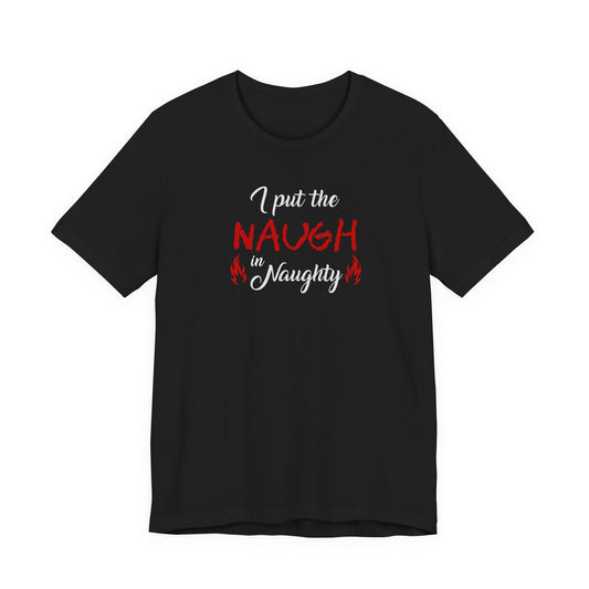 "I Put the Naugh in Naughty" Holiday T-Shirt