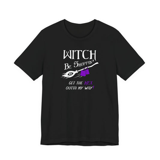 Witch Be Shoppin' T-Shirt — "Get the Hex Outta My Way"