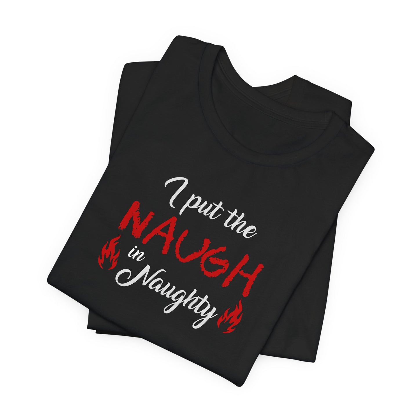 "I Put the Naugh in Naughty" Holiday T-Shirt