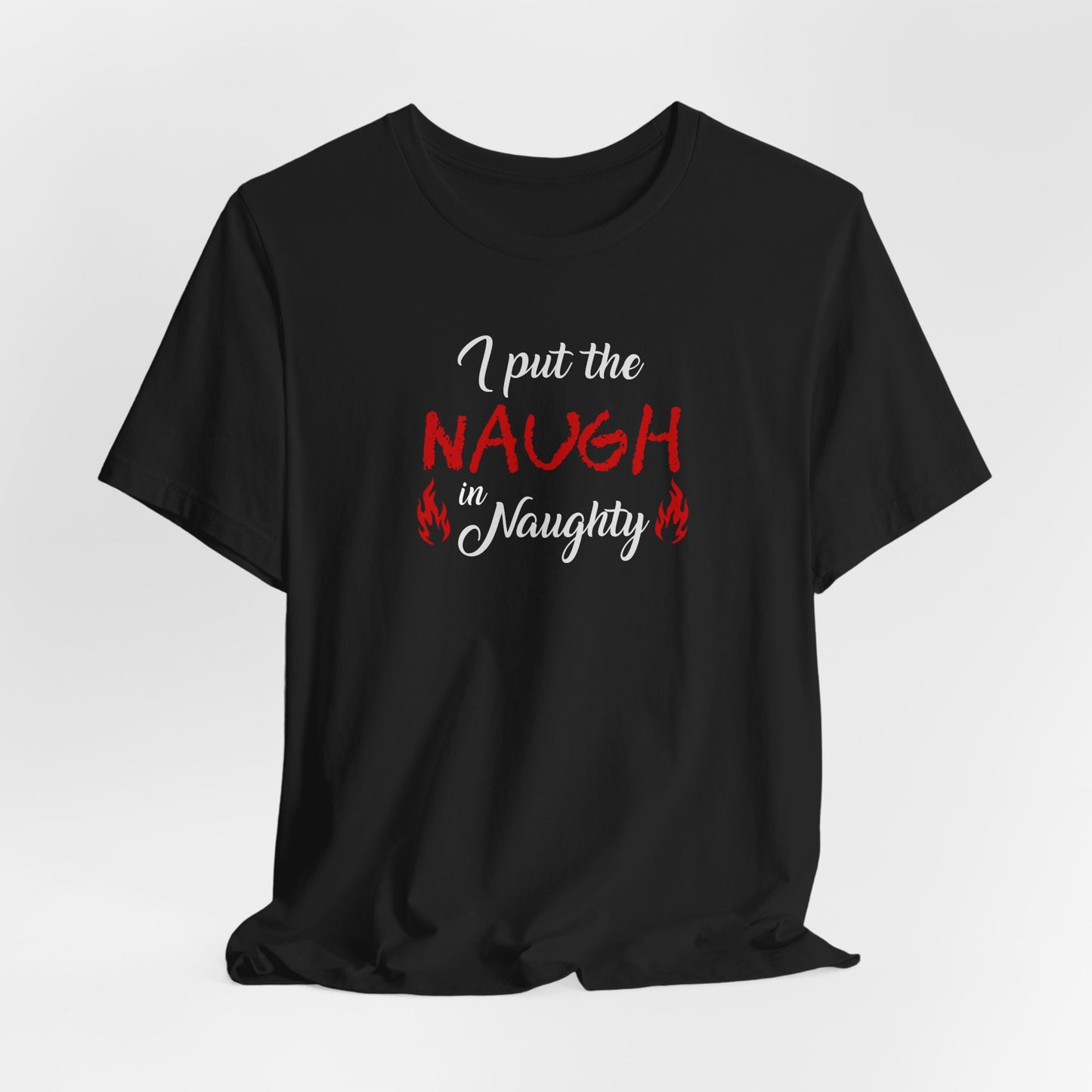 "I Put the Naugh in Naughty" Holiday T-Shirt