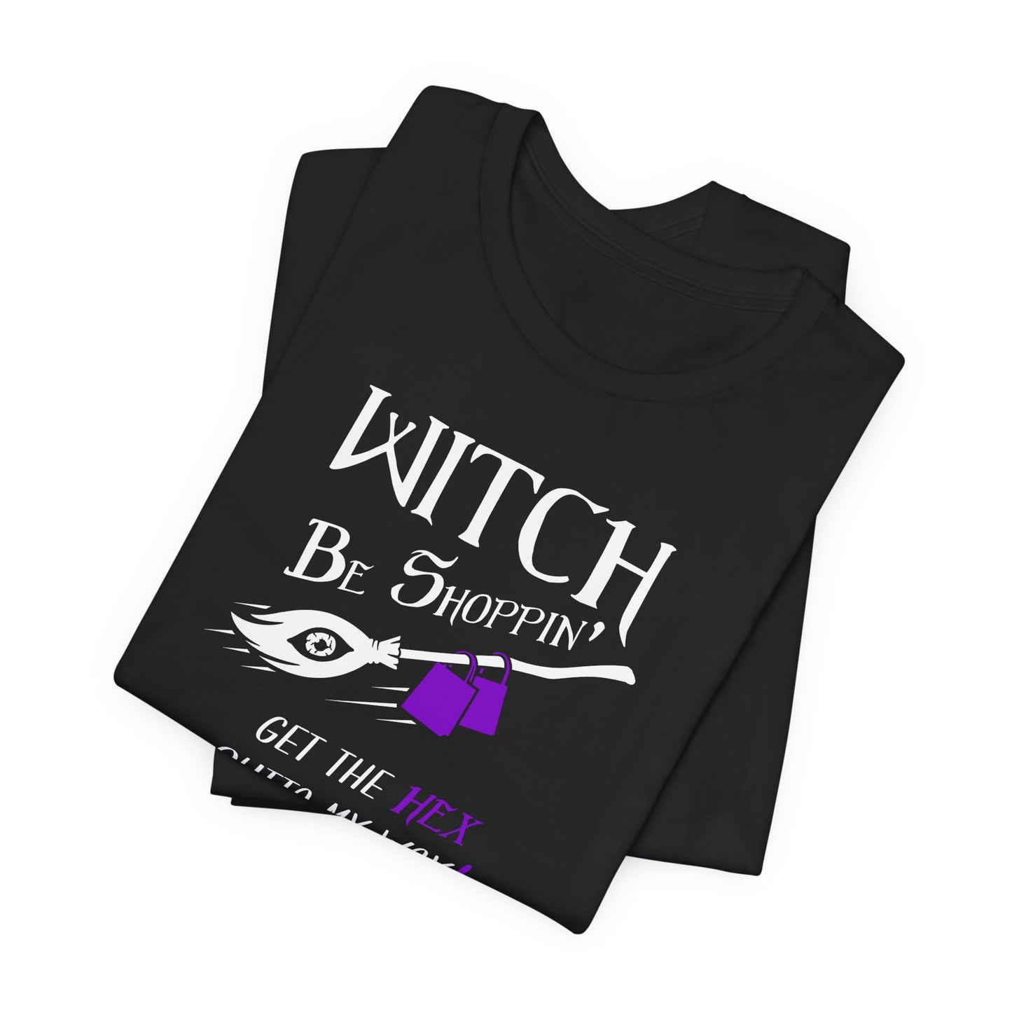 Witch Be Shoppin' T-Shirt — "Get the Hex Outta My Way"